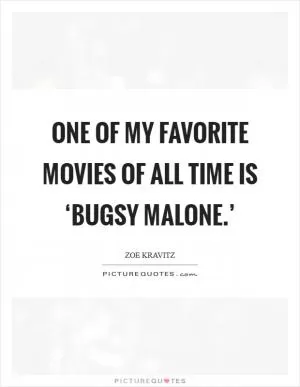 One of my favorite movies of all time is ‘Bugsy Malone.’ Picture Quote #1