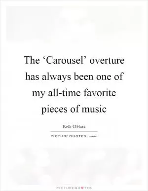 The ‘Carousel’ overture has always been one of my all-time favorite pieces of music Picture Quote #1