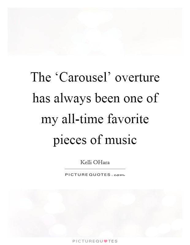 The ‘Carousel' overture has always been one of my all-time favorite pieces of music Picture Quote #1
