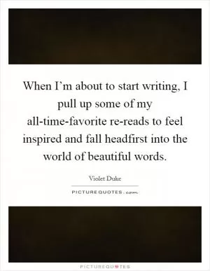 When I’m about to start writing, I pull up some of my all-time-favorite re-reads to feel inspired and fall headfirst into the world of beautiful words Picture Quote #1