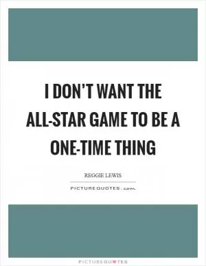 I don’t want the All-Star Game to be a one-time thing Picture Quote #1