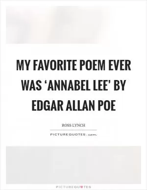 My favorite poem ever was ‘Annabel Lee’ by Edgar Allan Poe Picture Quote #1