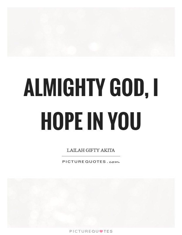 Almighty God, I hope in you Picture Quote #1