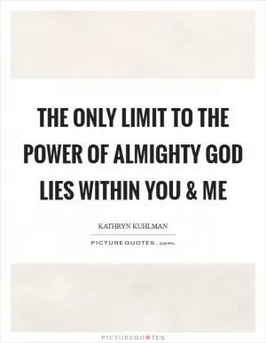 The only limit to the power of Almighty God lies within you and me Picture Quote #1