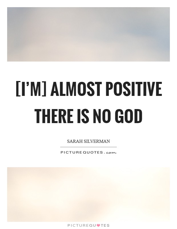 [I'm] almost positive there is no God Picture Quote #1