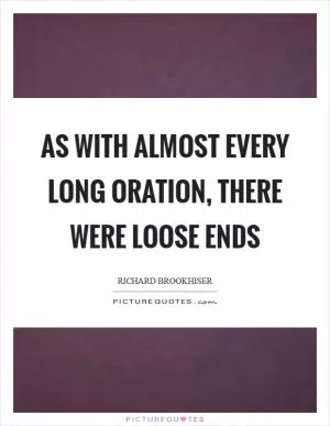 As with almost every long oration, there were loose ends Picture Quote #1