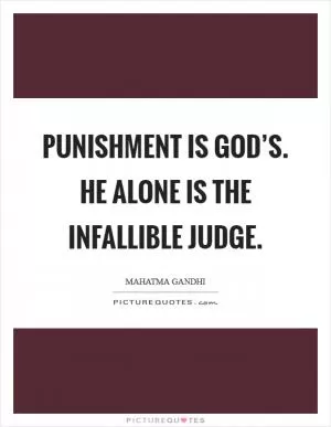 Punishment is God’s. He alone is the infallible Judge Picture Quote #1
