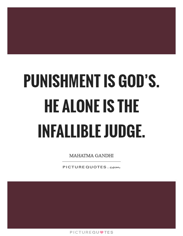 Punishment is God's. He alone is the infallible Judge. Picture Quote #1