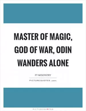 Master of magic, God of war, Odin wanders alone Picture Quote #1