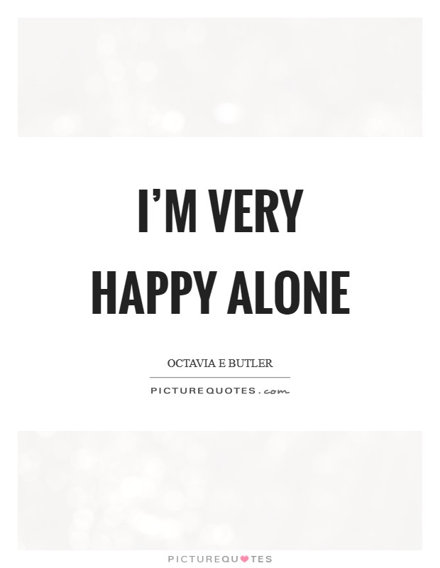 I’m very happy alone Picture Quote #1