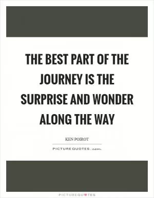 The best part of the journey is the surprise and wonder along the way Picture Quote #1