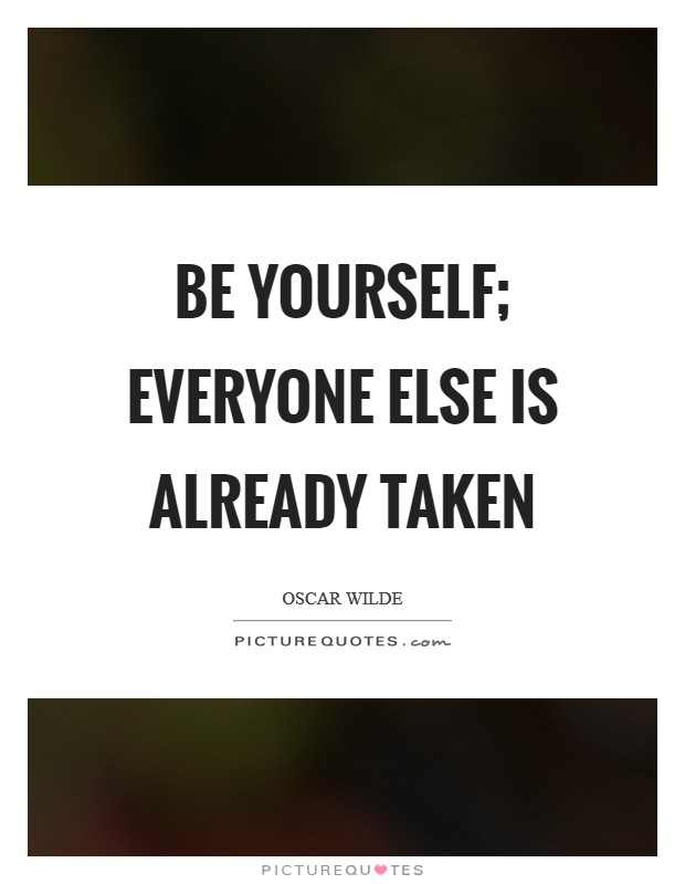 Be yourself; everyone else is already taken Picture Quote #1
