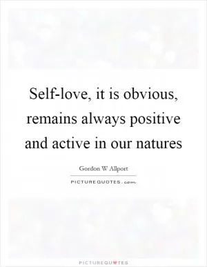 Self-love, it is obvious, remains always positive and active in our natures Picture Quote #1
