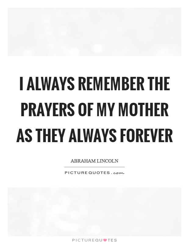 I always remember the prayers of my mother as they always forever Picture Quote #1