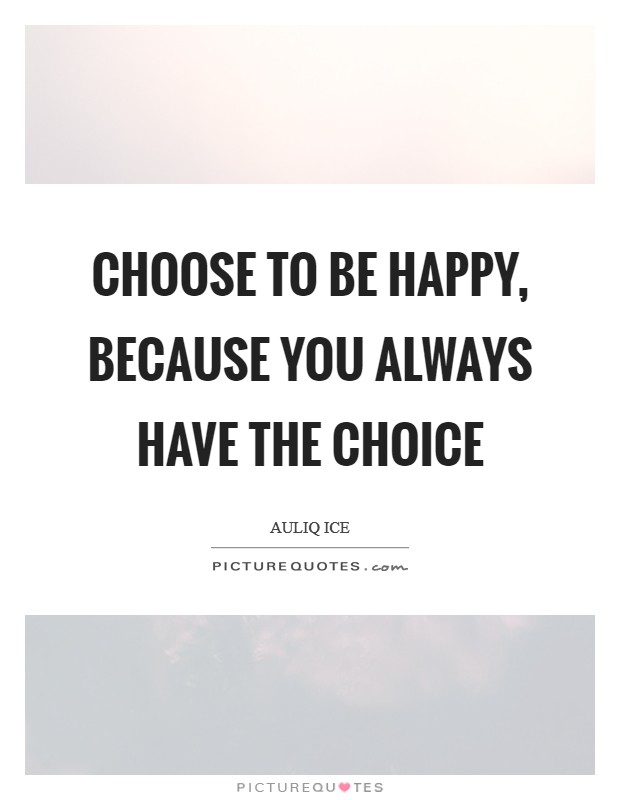 Choose to be happy, because you always have the choice Picture Quote #1