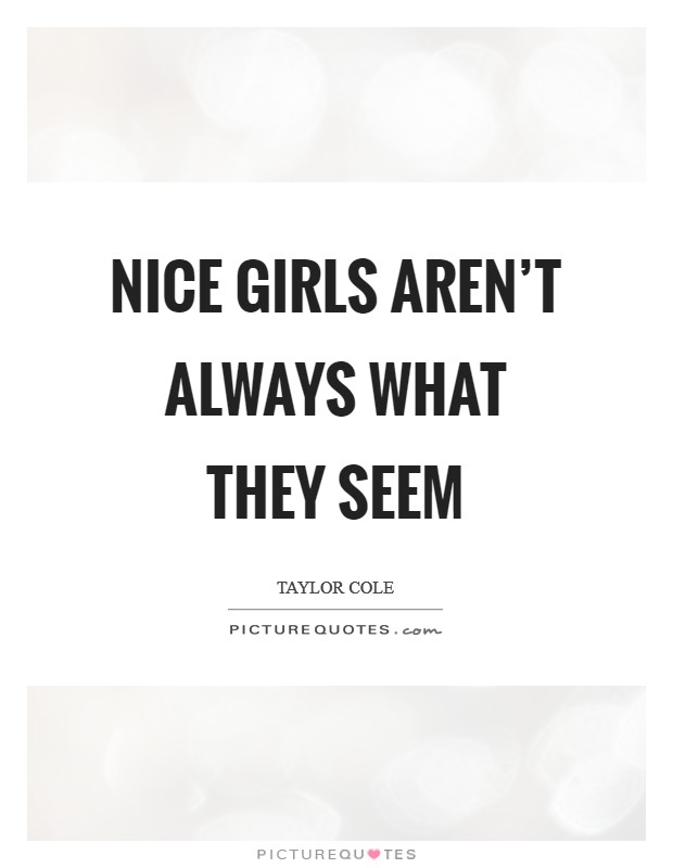 Nice girls aren't always what they seem Picture Quote #1