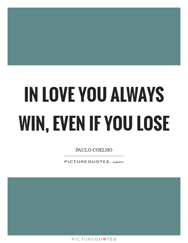 In love you always win, even if you lose Picture Quote #1
