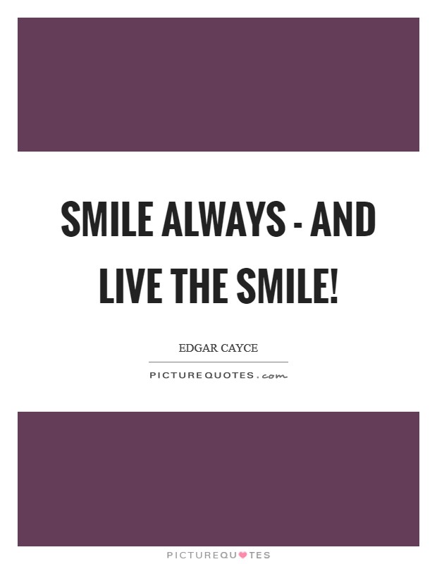 Smile always - and live the smile! Picture Quote #1