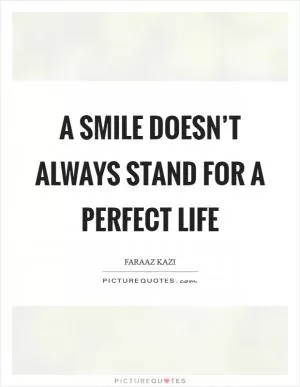 A smile doesn’t always stand for a perfect life Picture Quote #1
