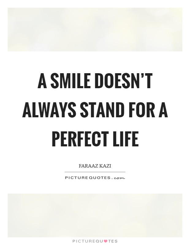 A smile doesn't always stand for a perfect life Picture Quote #1
