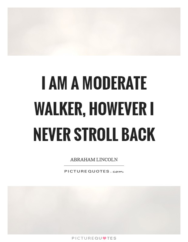 I am a moderate walker, however I never stroll back Picture Quote #1