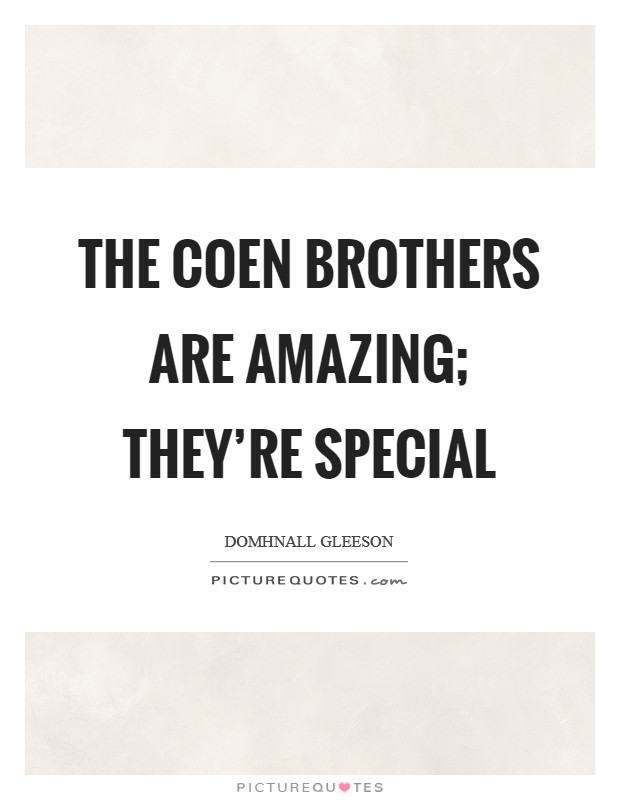 The Coen brothers are amazing; they're special Picture Quote #1