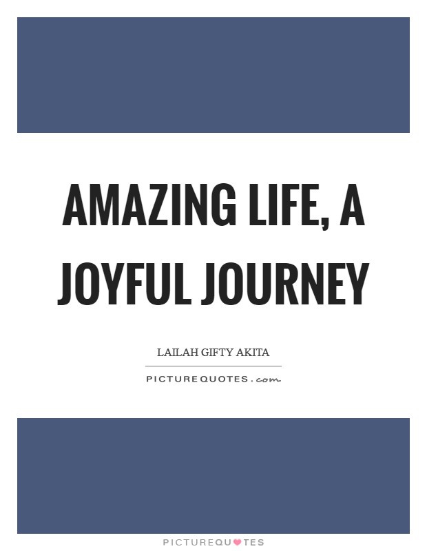 Amazing life, a joyful journey Picture Quote #1