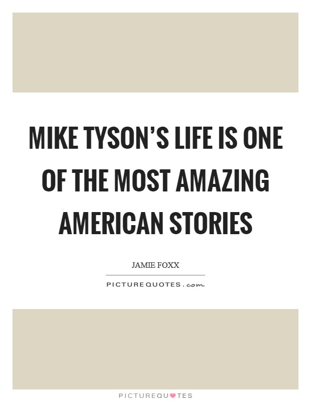 Mike Tyson's life is one of the most amazing American stories Picture Quote #1