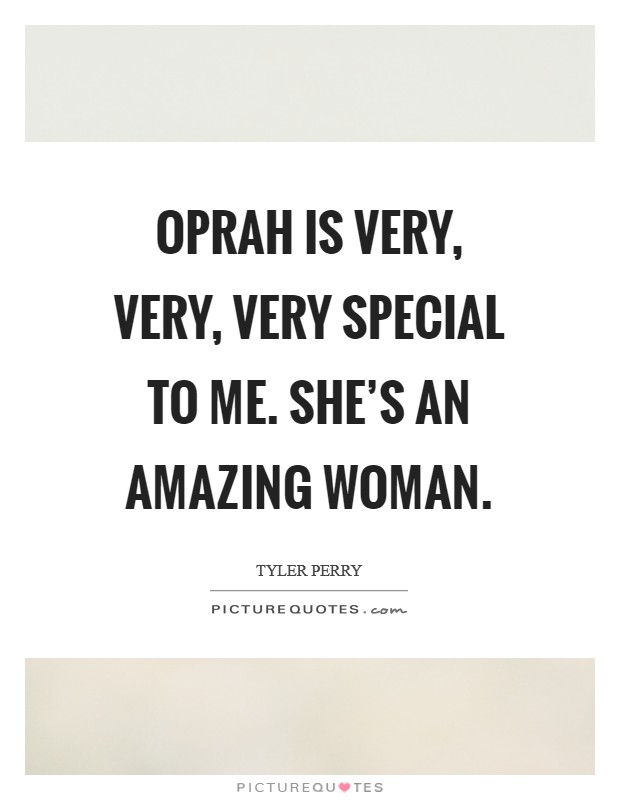 Oprah is very, very, very special to me. She's an amazing woman. Picture Quote #1
