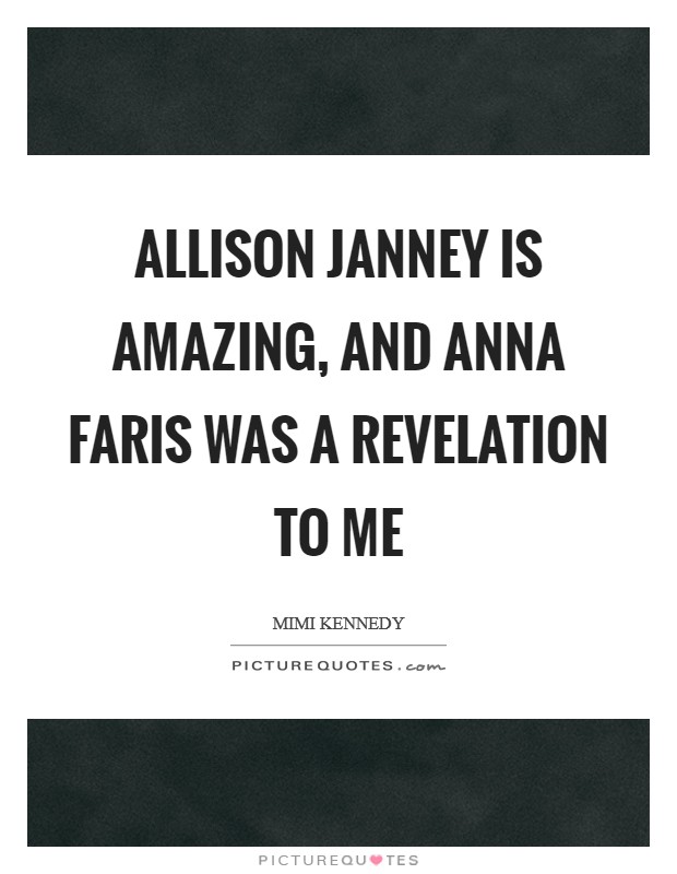Allison Janney is amazing, and Anna Faris was a revelation to me Picture Quote #1