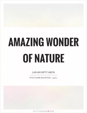 Amazing wonder of nature Picture Quote #1