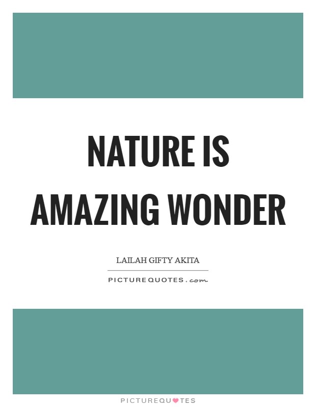 Nature is amazing wonder Picture Quote #1