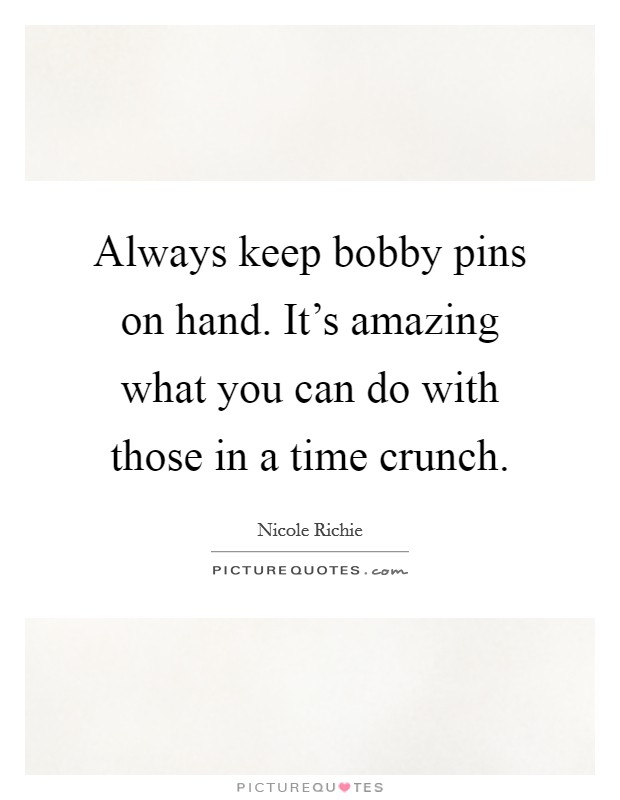 Always keep bobby pins on hand. It's amazing what you can do with those in a time crunch. Picture Quote #1