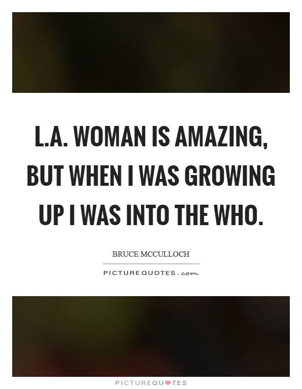 L.A. Woman is amazing, but when I was growing up I was into the Who. Picture Quote #1