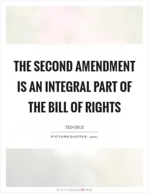 The Second Amendment is an integral part of the Bill of Rights Picture Quote #1