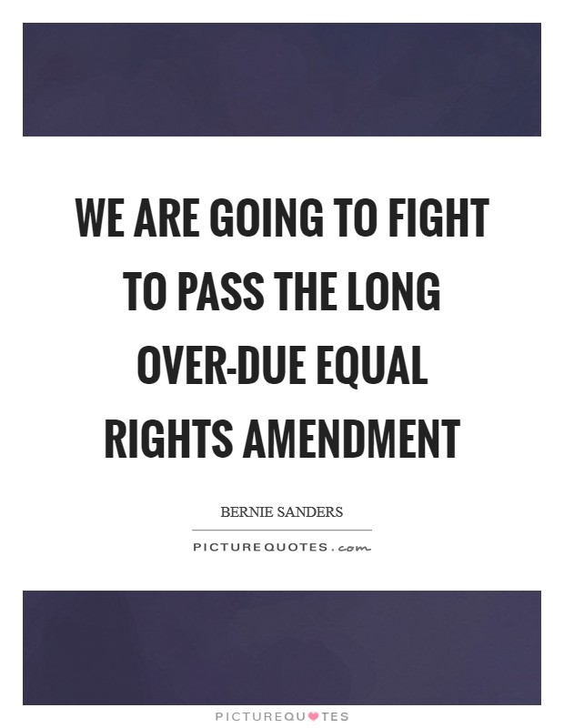 We are going to fight to pass the long over-due Equal Rights Amendment Picture Quote #1