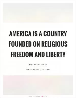 America is a country founded on religious freedom and liberty Picture Quote #1