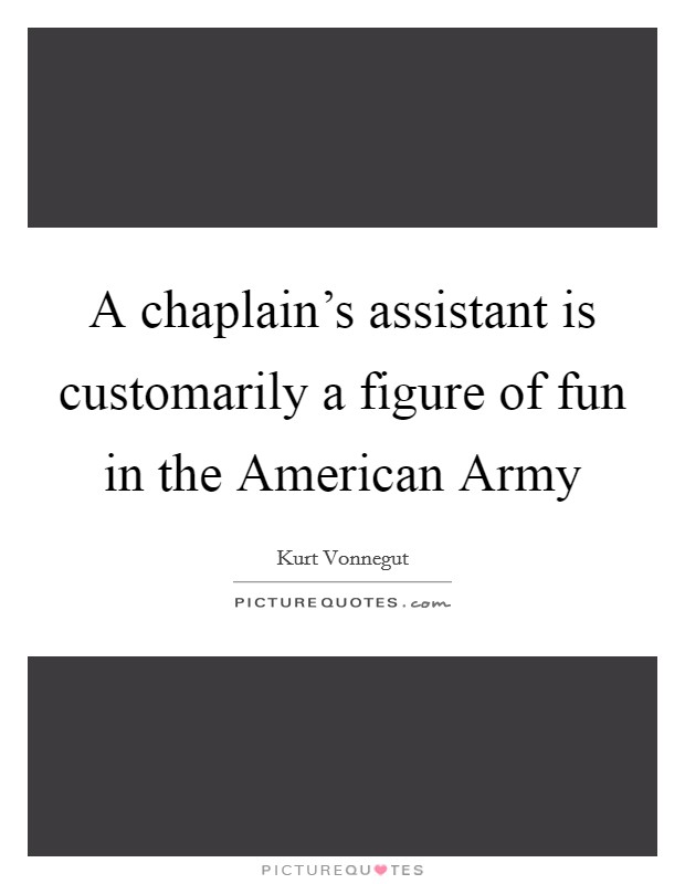 A chaplain's assistant is customarily a figure of fun in the American Army Picture Quote #1