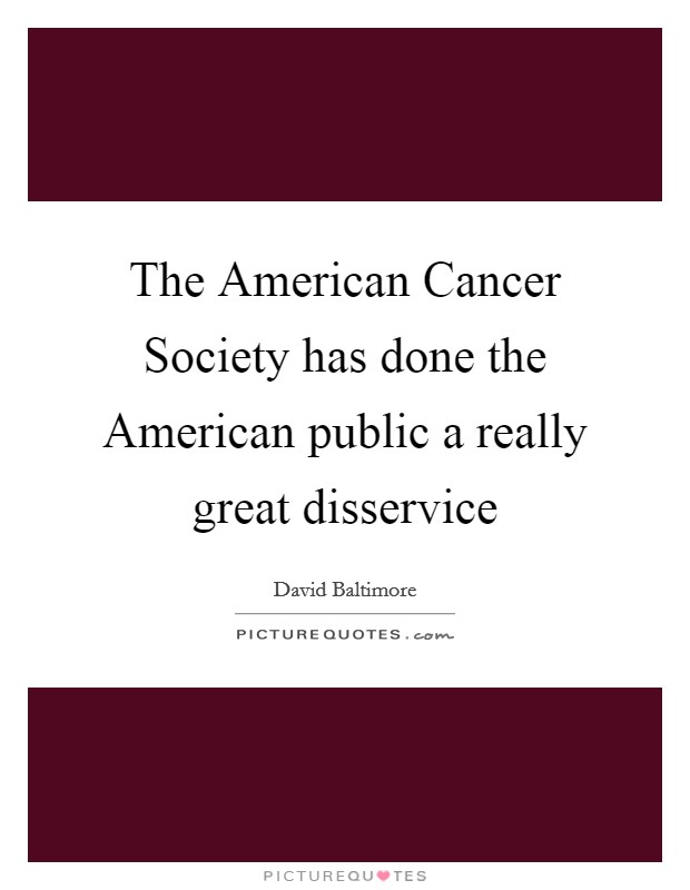 The American Cancer Society has done the American public a really great disservice Picture Quote #1