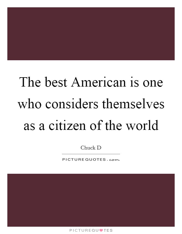 The best American is one who considers themselves as a citizen of the world Picture Quote #1
