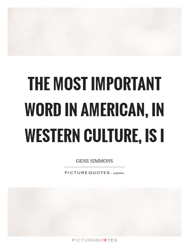 The most important word in American, in Western culture, is I Picture Quote #1