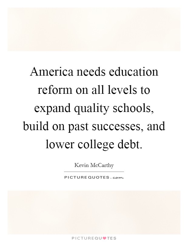 America needs education reform on all levels to expand quality schools, build on past successes, and lower college debt. Picture Quote #1