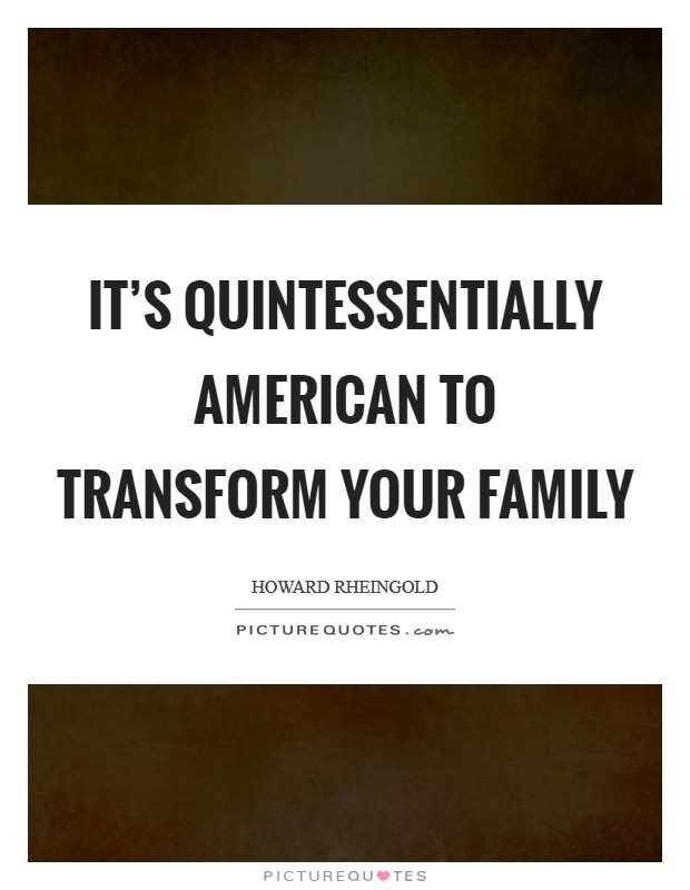 It's quintessentially American to transform your family Picture Quote #1