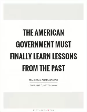 The American government must finally learn lessons from the past Picture Quote #1