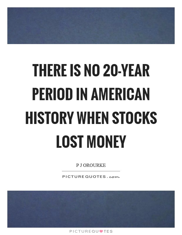 There is no 20-year period in American history when stocks lost money Picture Quote #1