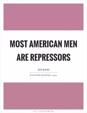 Most American men are repressors Picture Quote #1