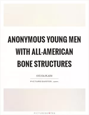 Anonymous young men with all-American bone structures Picture Quote #1