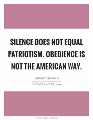 Silence does not equal patriotism. Obedience is not the American way Picture Quote #1