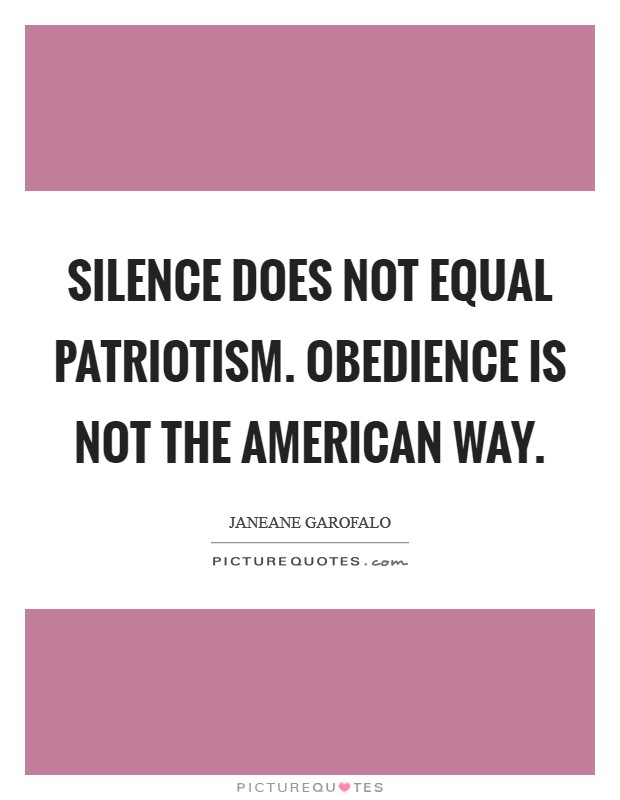 Silence does not equal patriotism. Obedience is not the American way. Picture Quote #1