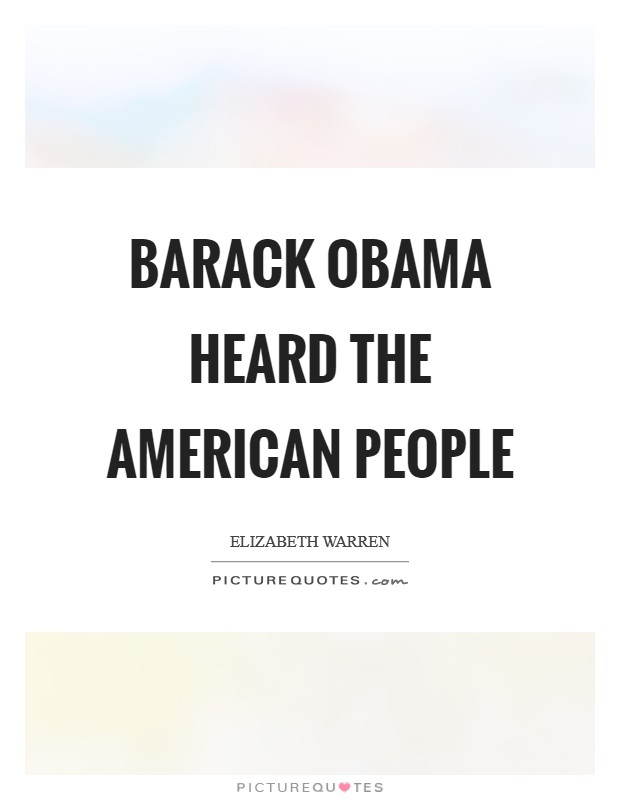 Barack Obama heard the American people Picture Quote #1